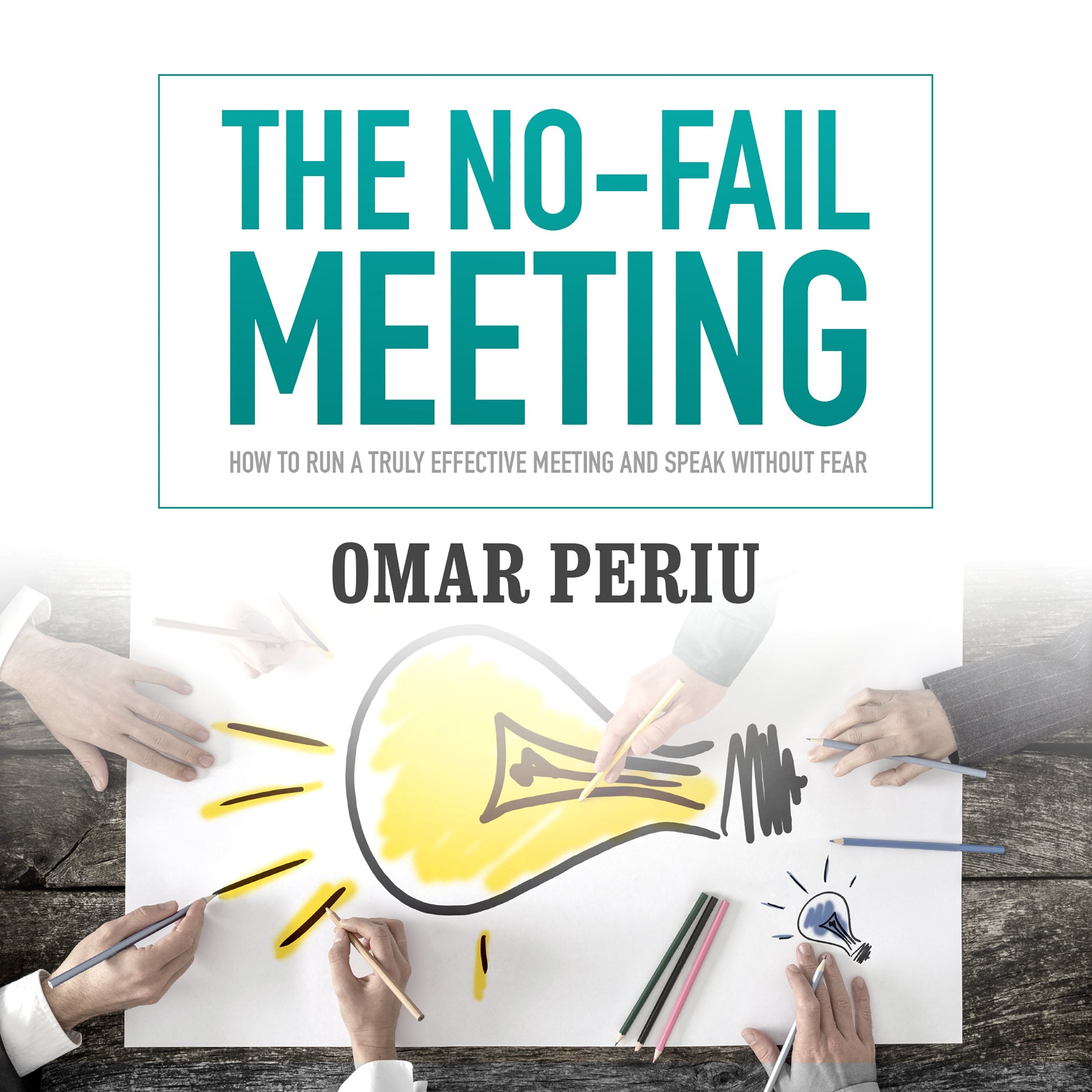 The No-Fail Meeting: How to Run a Truly Effective Meeting and Speak Without Fear Business, Finance & Career
