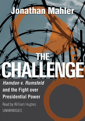 The Challenge: Hamdan V. Rumsfeld and the Fight Over Presidential Power (Playaway Adult Nonfiction) Law