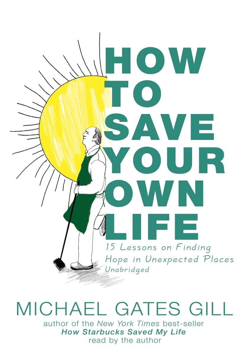 How to Save Your Own Life: 15 Lessons on Finding Hope in Unexpected Places Art & Literature