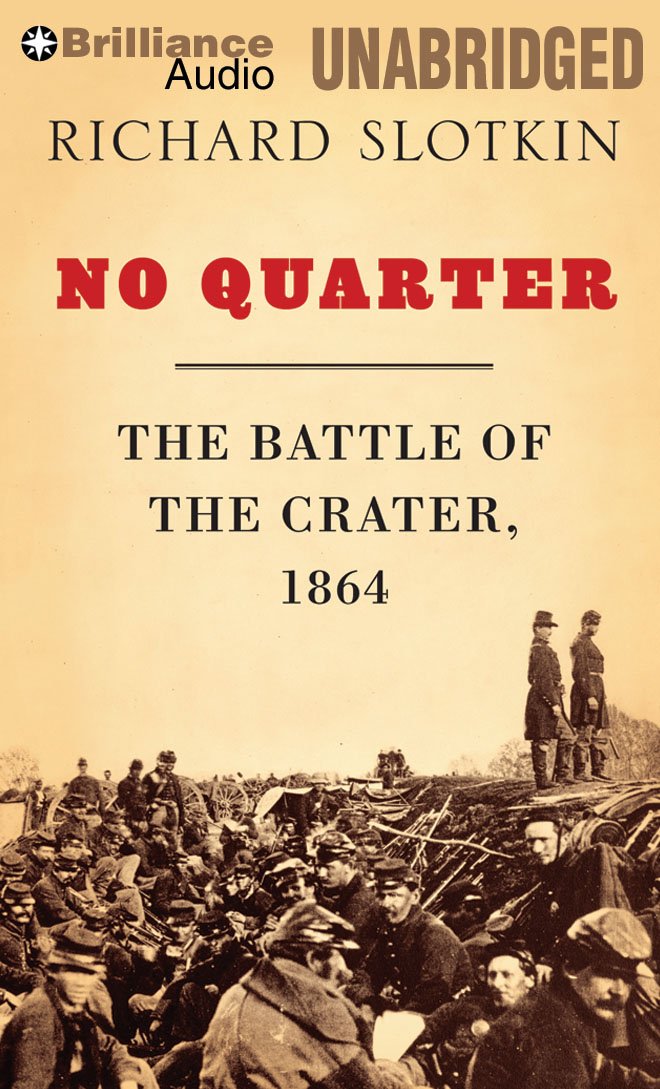 No Quarter: The Battle of the Crater, 1864 Politics & History