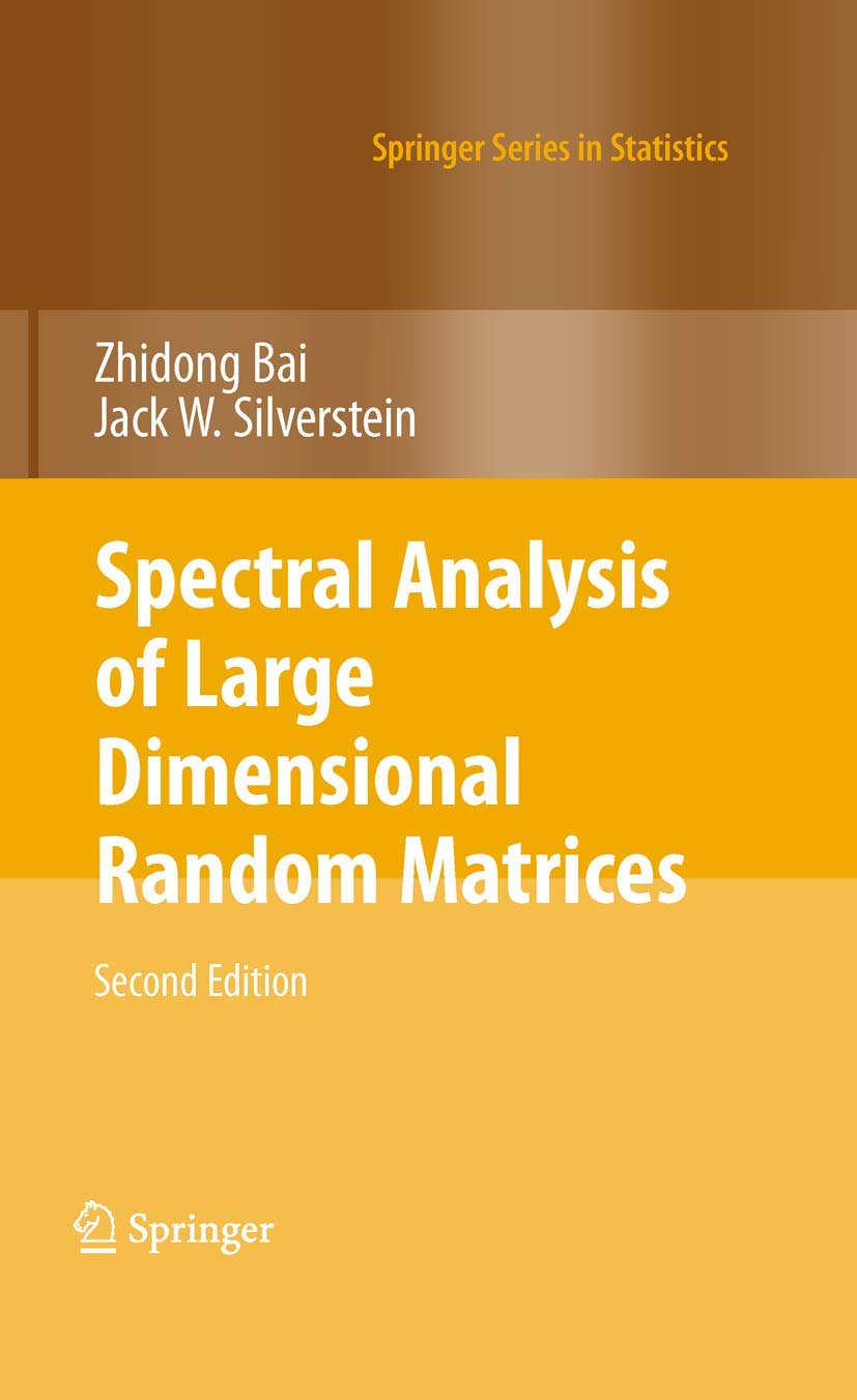 Spectral Analysis of Large Dimensional Random Matrices (Springer Series in Statistics) Mathematics