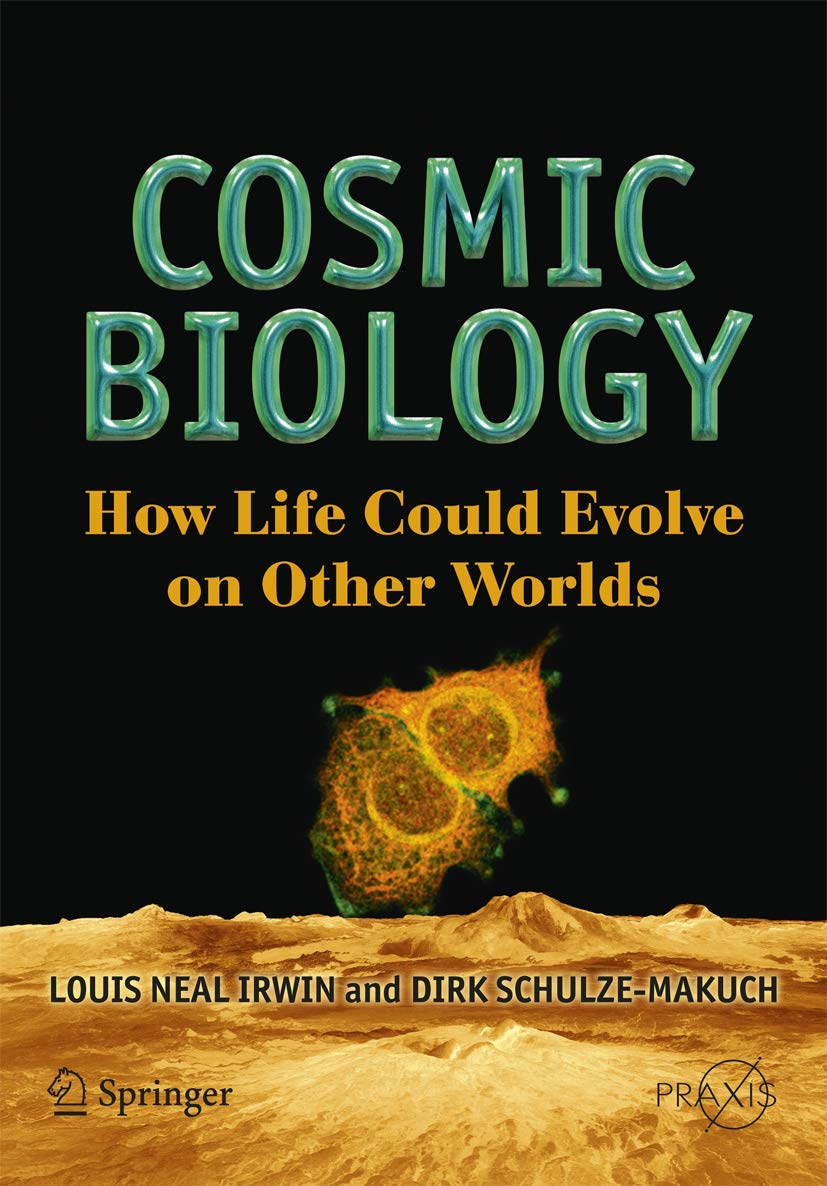 Cosmic Biology: How Life Could Evolve on Other Worlds (Springer Praxis Books) Geology & Geography