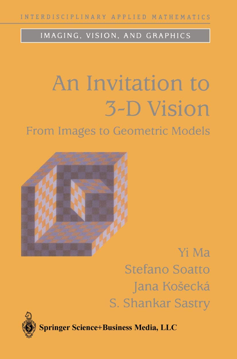 An Invitation to 3-D Vision: From Images to Geometric Models book