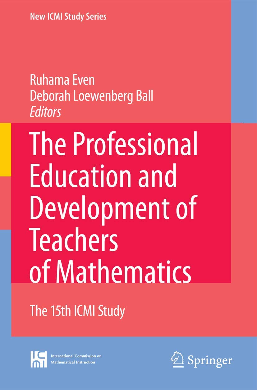 The Professional Education and Development of Teachers of Mathematics: The 15th ICMI Study (New ICMI Study Series, Band 11) Business, Finance & Career