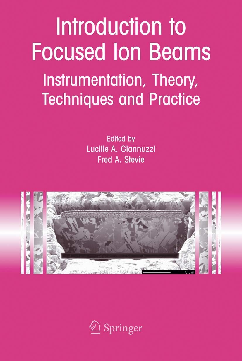 Introduction to Focused Ion Beams: Instrumentation, Theory, Techniques and Practice book