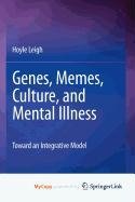 Genes, Memes, Culture, and Mental Illness: Toward an Integrative Model Medicine