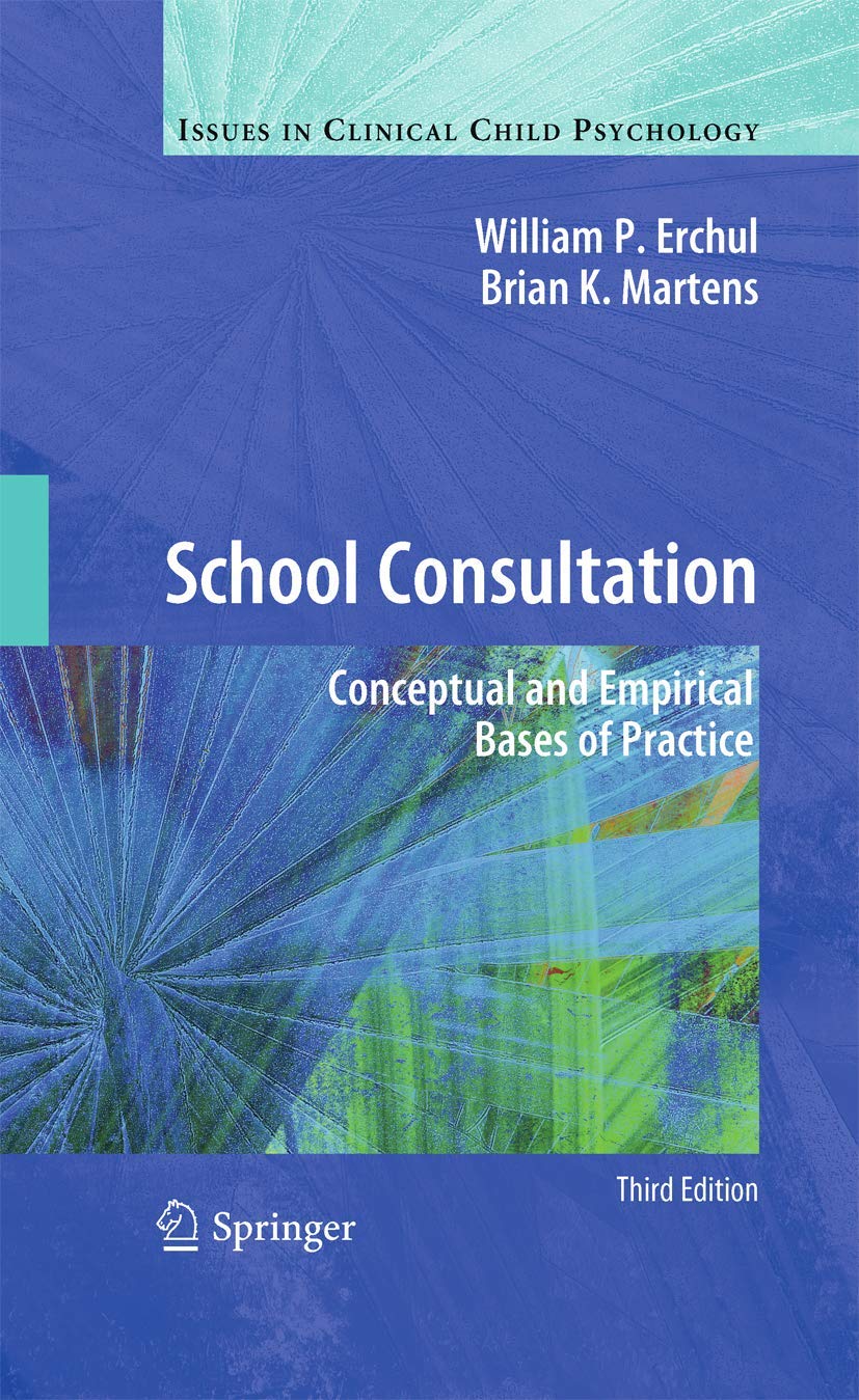 School Consultation: Conceptual and Empirical Bases of Practice (Issues in Clinical Child Psychology) Medicine