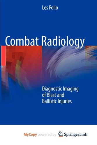 Combat Radiology: Diagnostic Imaging of Blast and Ballistic Injuries Medicine