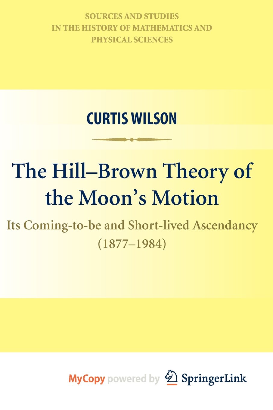 The Hill-Brown Theory of the Moon's Motion: Its Coming-to-be and Short-lived Ascendancy (1877-1984) Natural Sciences