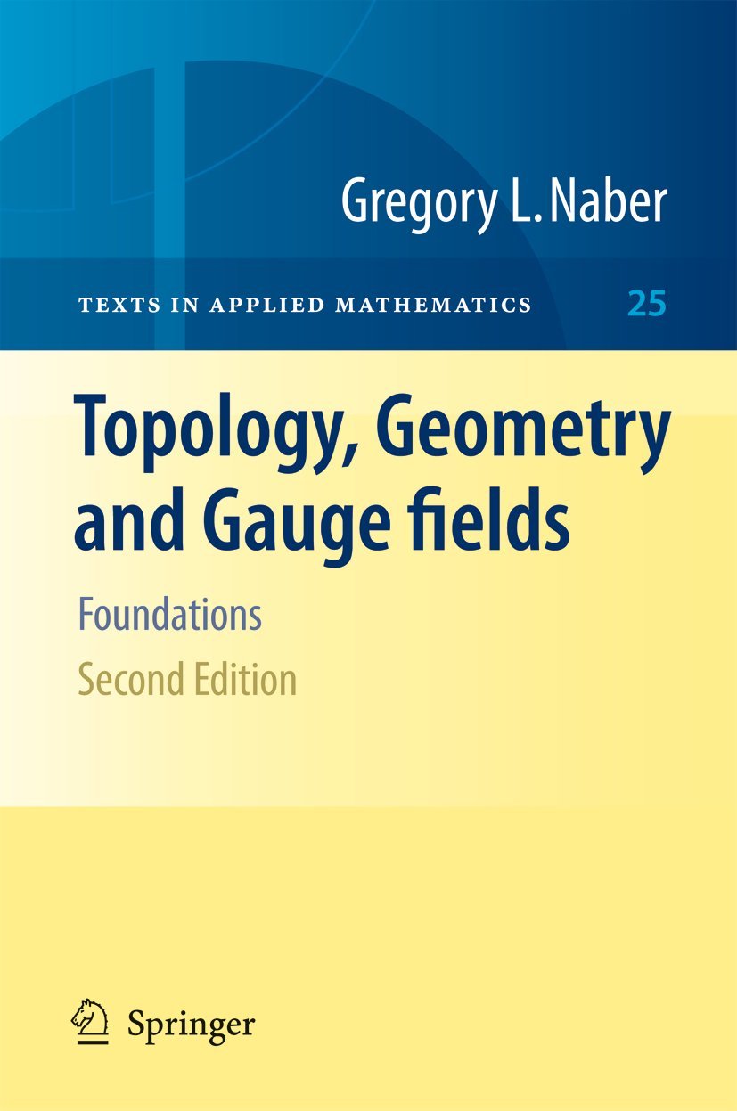 Topology, Geometry and Gauge fields: Foundations (Texts in Applied Mathematics, 25, Band 25) Mathematics