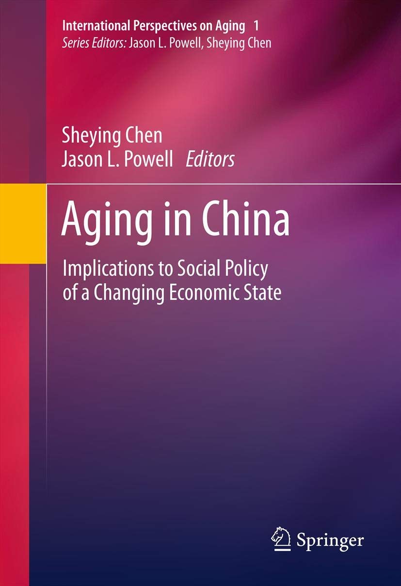 Aging in China: Implications to Social Policy of a Changing Economic State (International Perspectives on Aging, 2, Band 2) Medicine