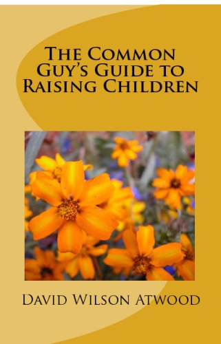 The Common Guy's Guide To Raising Children Parents & Children