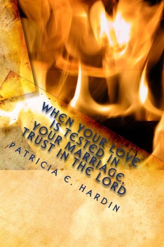 When Your Love Is Tested in Your Marriage, Trust in the Lord Partnership & Love