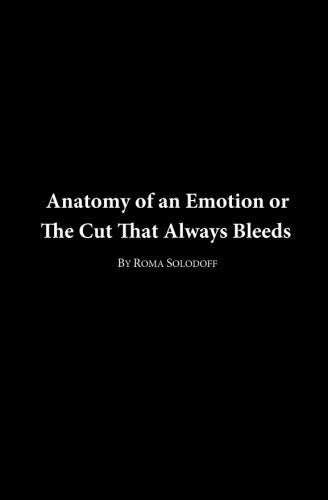 Anatomy Of An Emotion Or The Cut That Always Bleeds: Poems Poetry