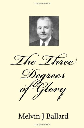 The Three Degrees Of Glory: Discourse Given In The Ogden Tabernacle Religion & Esotericism