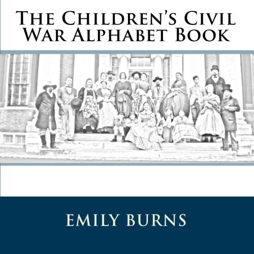 The Children's Civil War Alphabet Book: Voices From History Politics & History