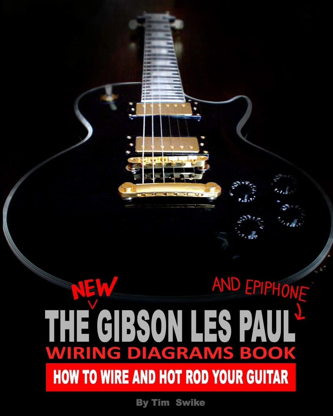 The New Gibson Les Paul And Epiphone Wiring Diagrams Book How To Wire And Hot Rod Your Guitar Arts & Music