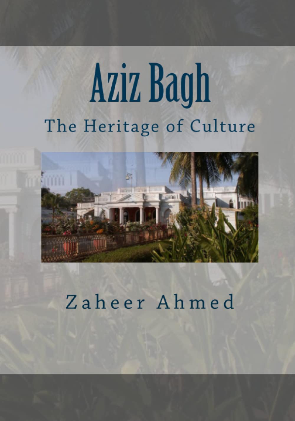 Aziz Bagh: The Heritage of Culture Architecture