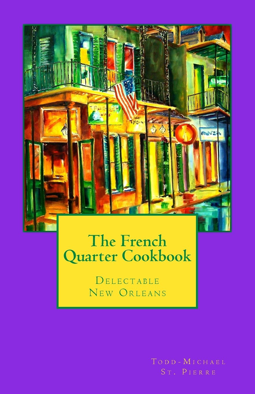 The French Quarter Cookbook: Delectable New Orleans Cooking & Enjoying
