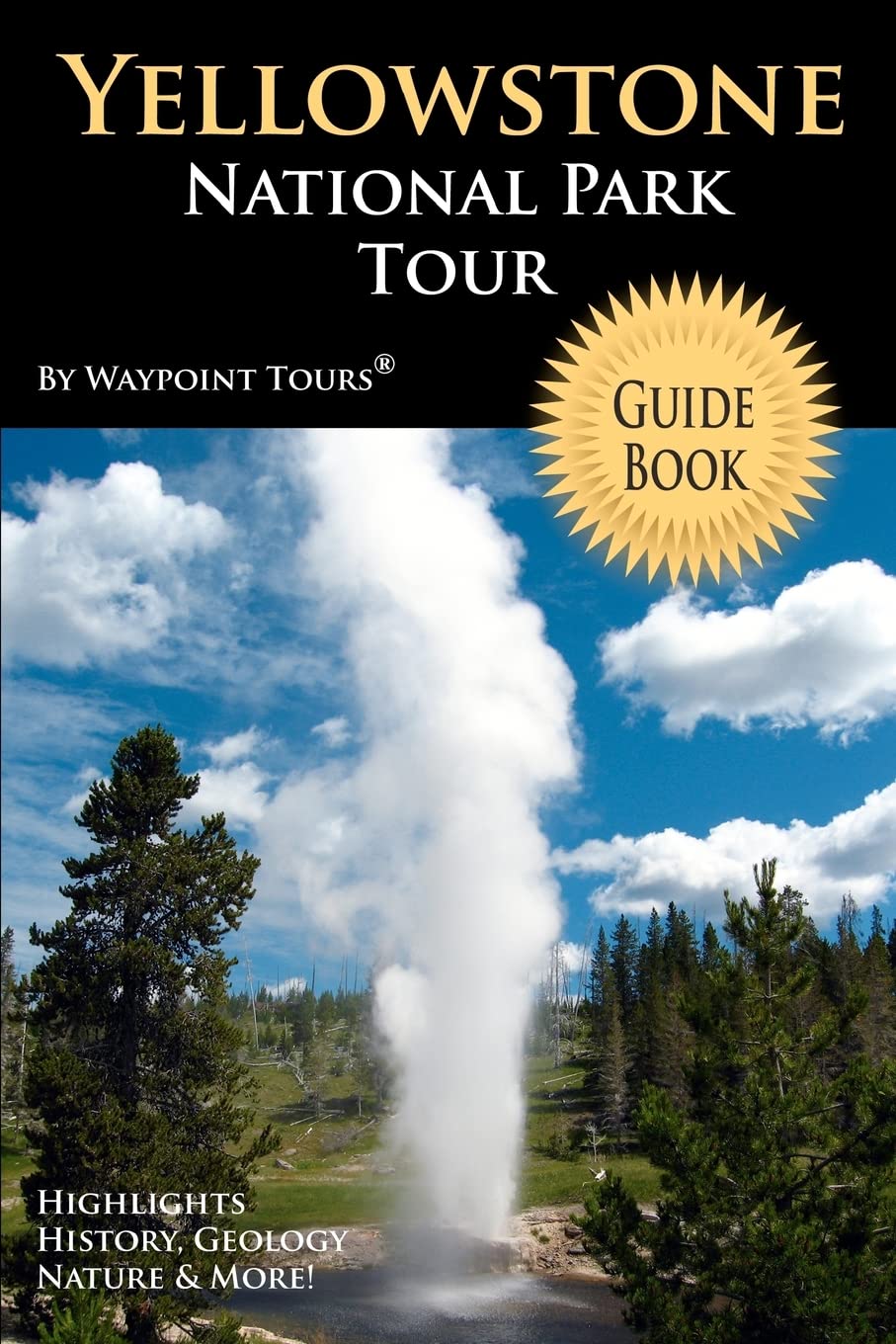 Yellowstone National Park Tour Guide Book: Your personal tour guide for Yellowstone travel adventure! Camping & Survival
