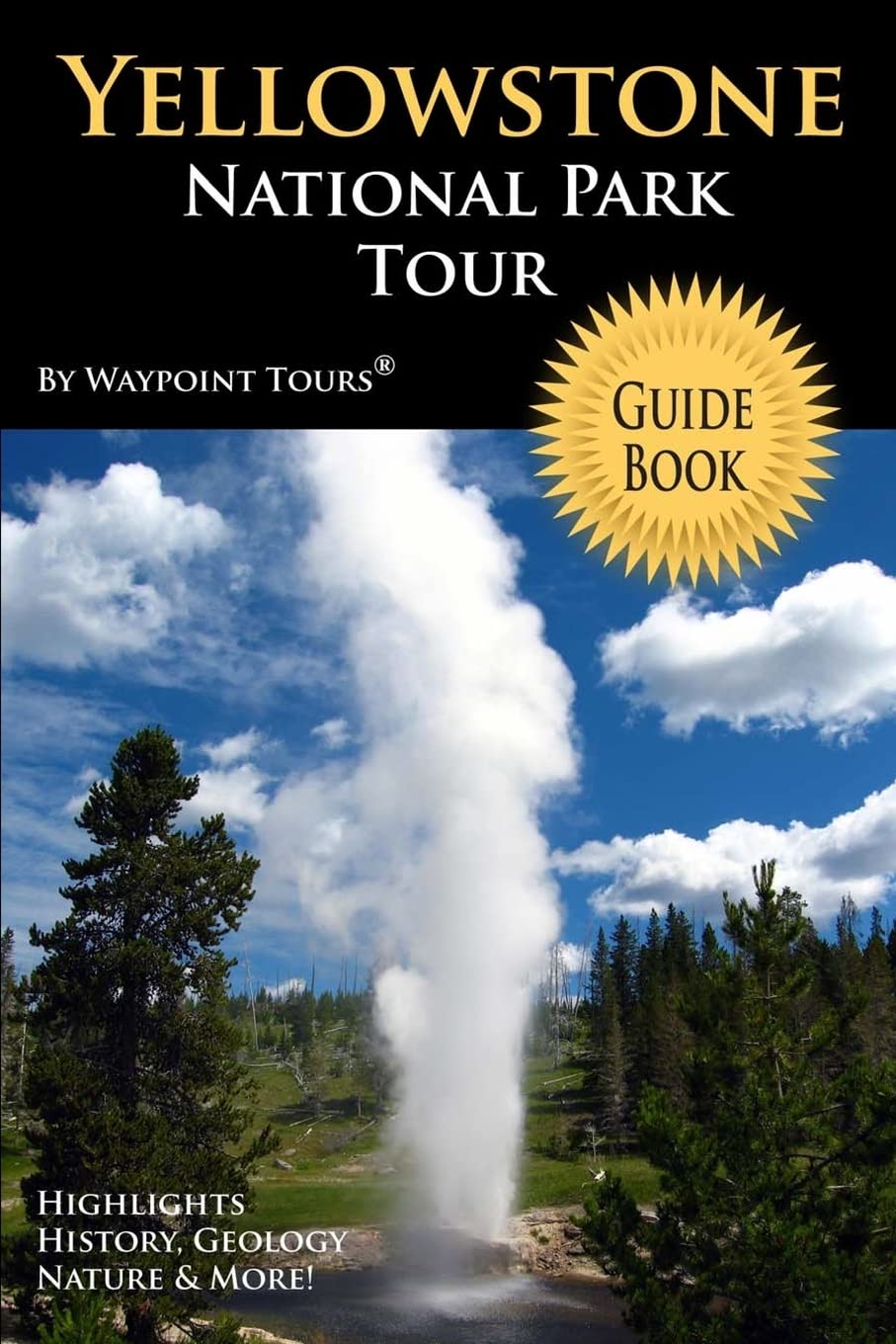 Yellowstone National Park Tour Guide Book: Your personal tour guide for Yellowstone travel adventure! Photography