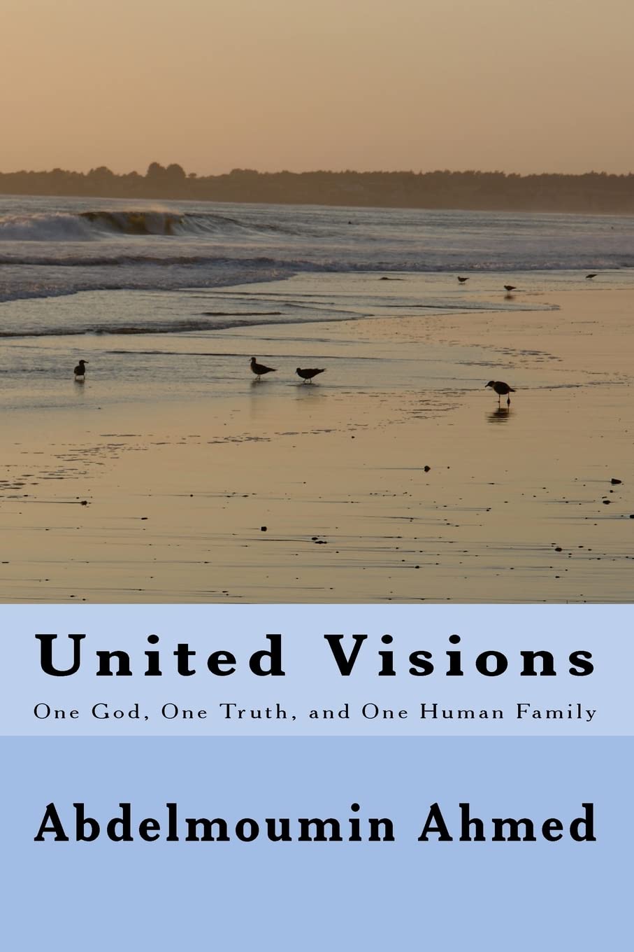 United Visions: One God, One Truth, and One Human family (Religions, World peace and unification) Philosophy