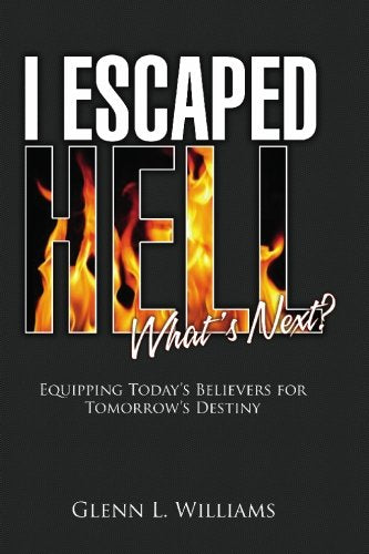 I Escaped Hell...What's Next?: Equipping Today's Believers For Tomorrow's Destiny Religion & Esotericism