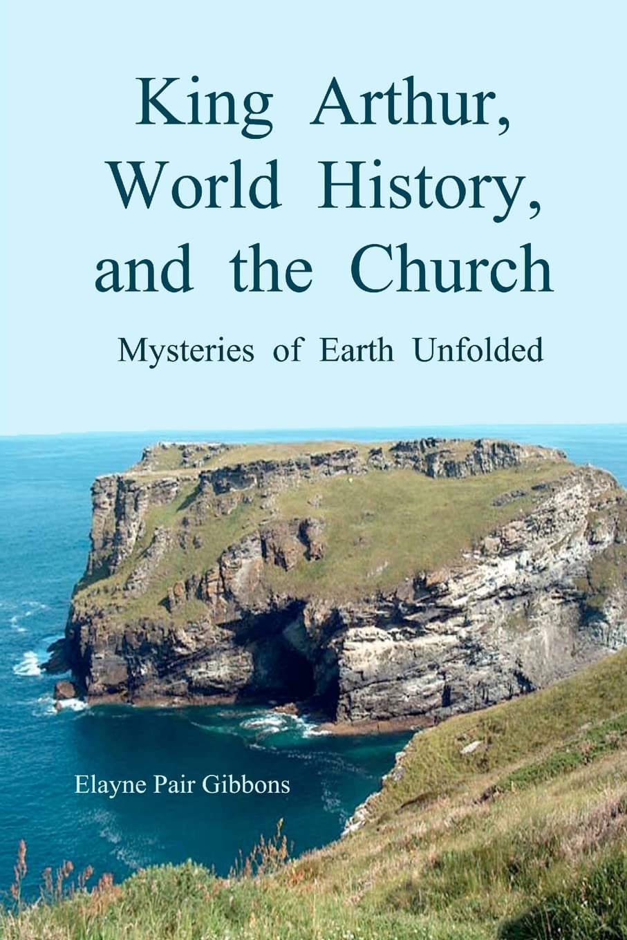 King Arthur, World History, and The Church: Mysteries of Earth Unfolded Politics & History
