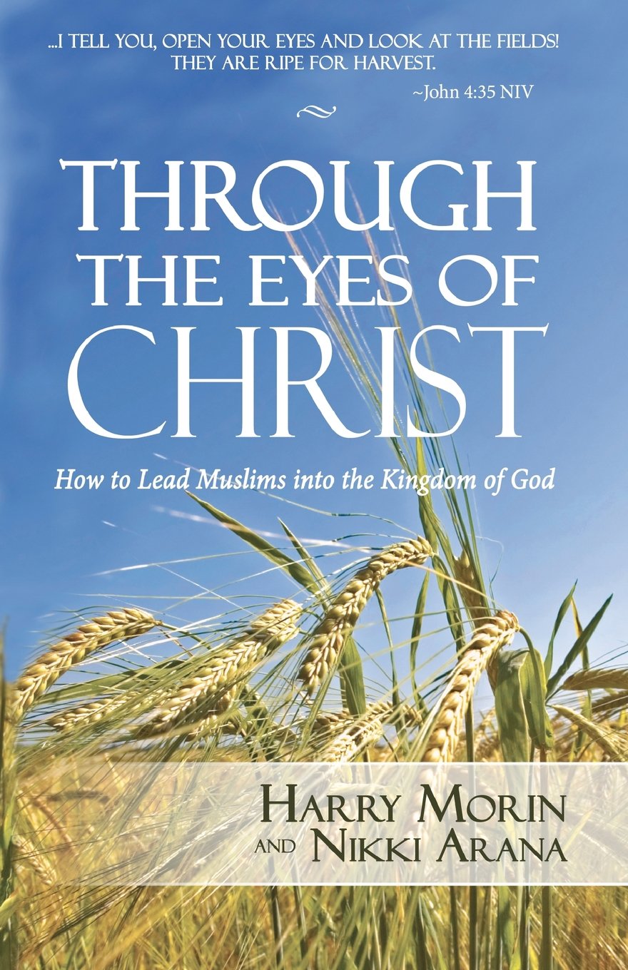 Through the Eyes of Christ: How to Lead Muslims into the Kingdom of God Religion & Esotericism