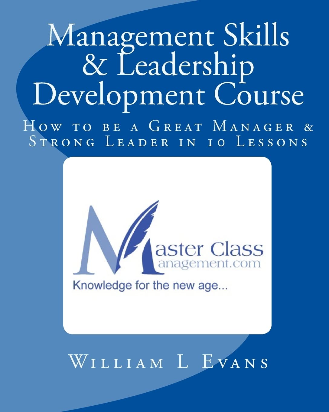 Management Skills & Leadership Development Course: How to be a Great Manager & Strong Leader in 10 Lessons Business, Finance & Career