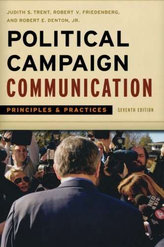 Political Campaign Communication: Principles and Practices, 7th Edition (Communication, Media, and Politics) Politics & History