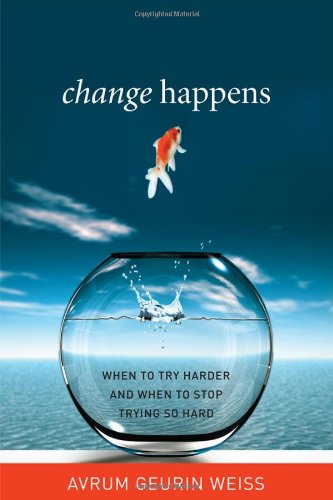 Change Happens: When to Try Harder and When to Stop Trying So Hard Business, Finance & Career