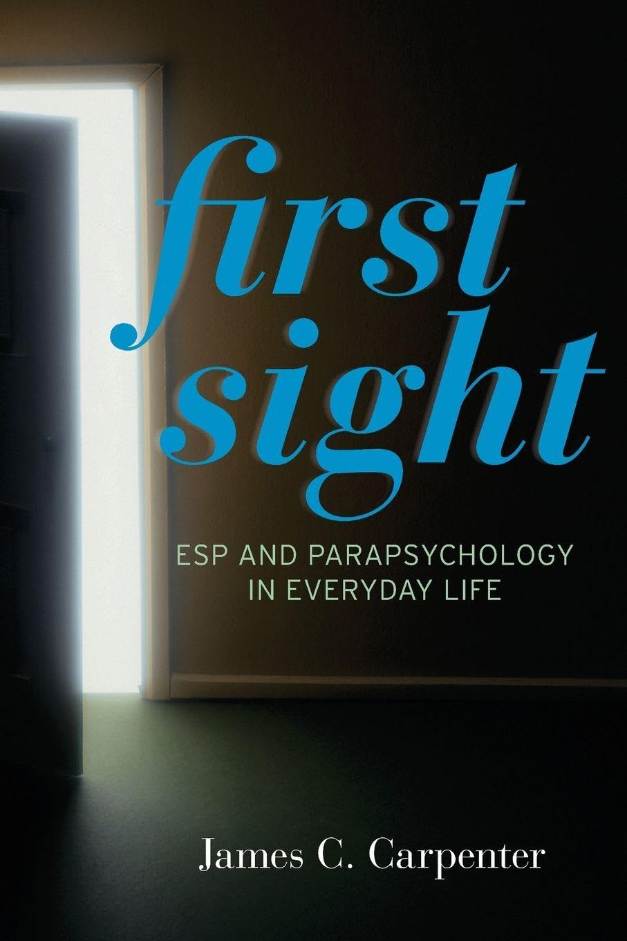 First Sight: ESP and Parapsychology in Everyday Life Medicine