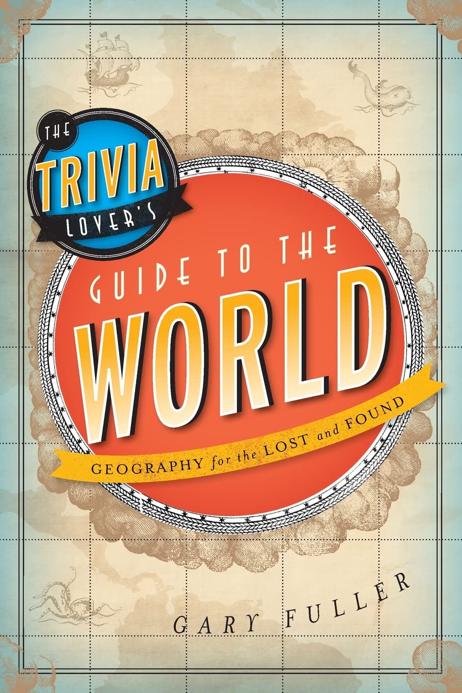 Trivia Lover's Guide to the World: Geography for the Lost and Found Law
