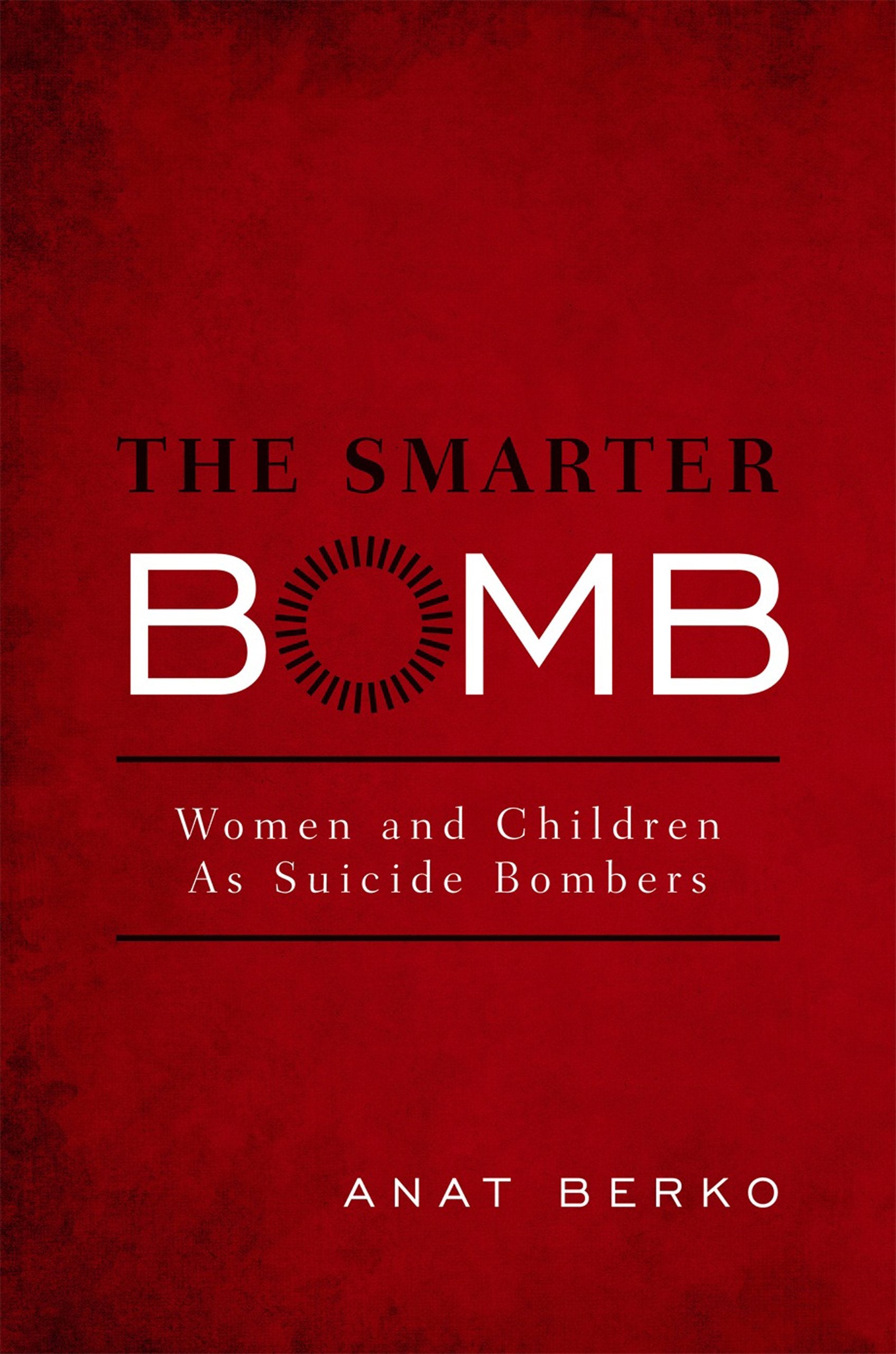 The Smarter Bomb: Women and Children as Suicide Bombers Books