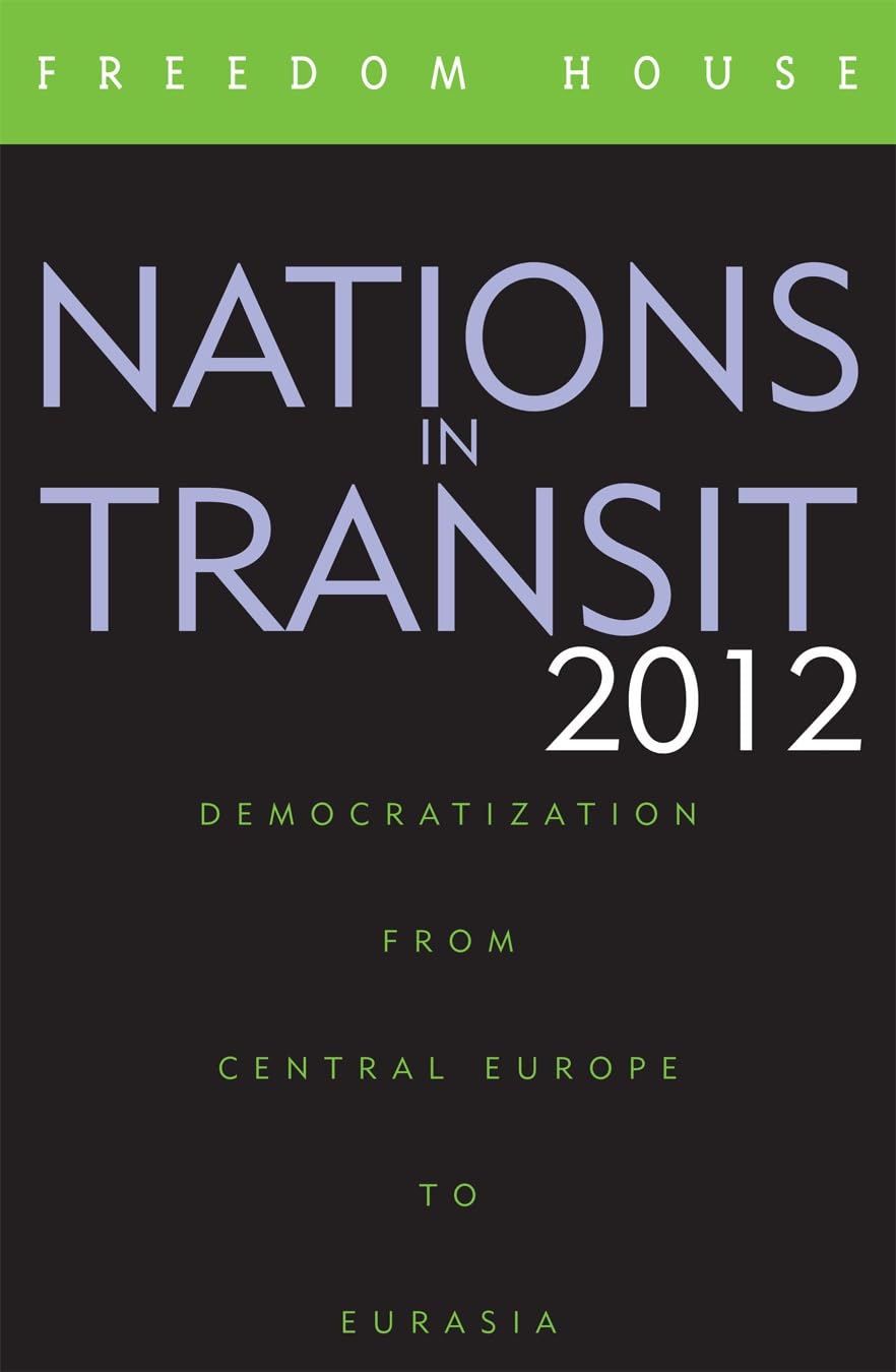 Nations in Transit 2012: Democratization from Central Europe to Eurasia book