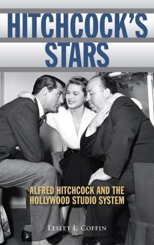 Hitchcock's Stars: Alfred Hitchcock and the Hollywood Studio System Film, Art & Culture