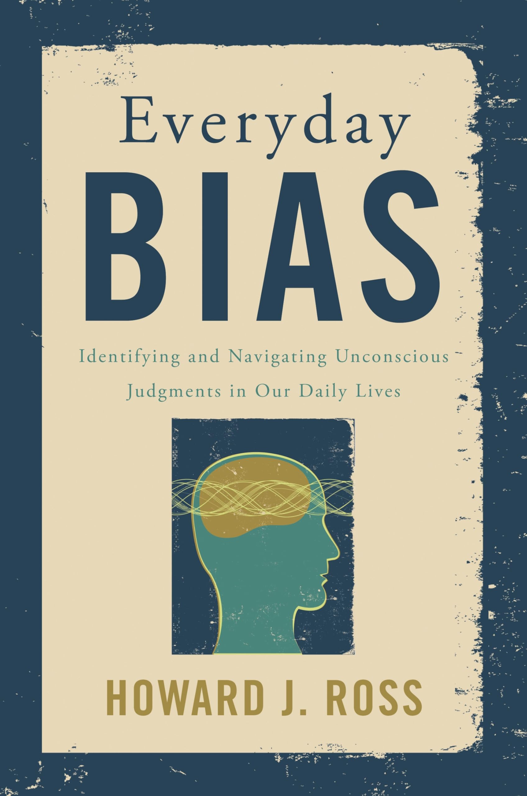 Everyday Bias: Identifying and Navigating Unconscious Judgments in Our Daily Lives Books