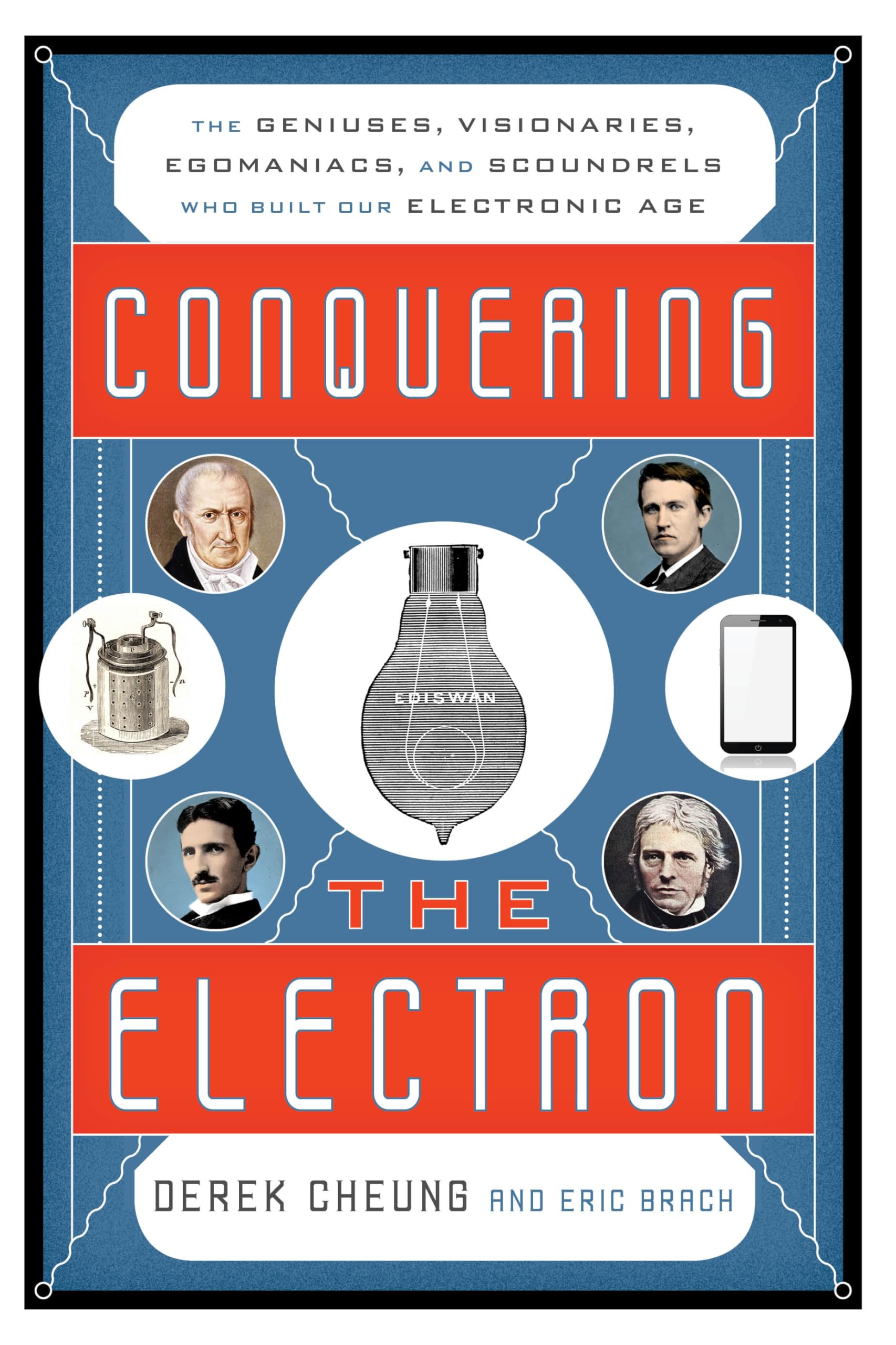 Conquering the Electron: The Geniuses, Visionaries, Egomaniacs, and Scoundrels Who Built Our Electronic Age Media & Communication