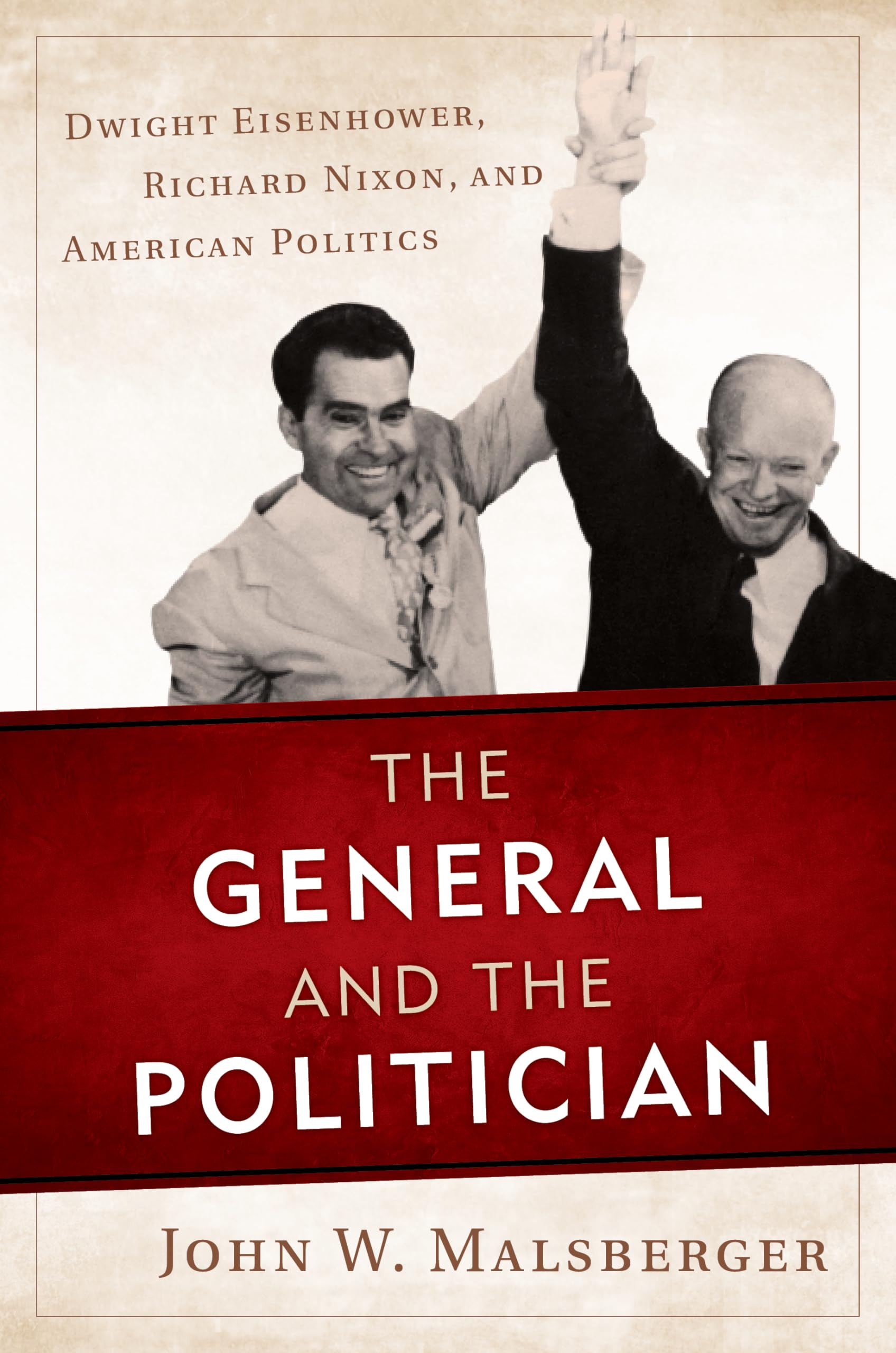 The General and the Politician: Dwight Eisenhower, Richard Nixon, and American Politics Memories