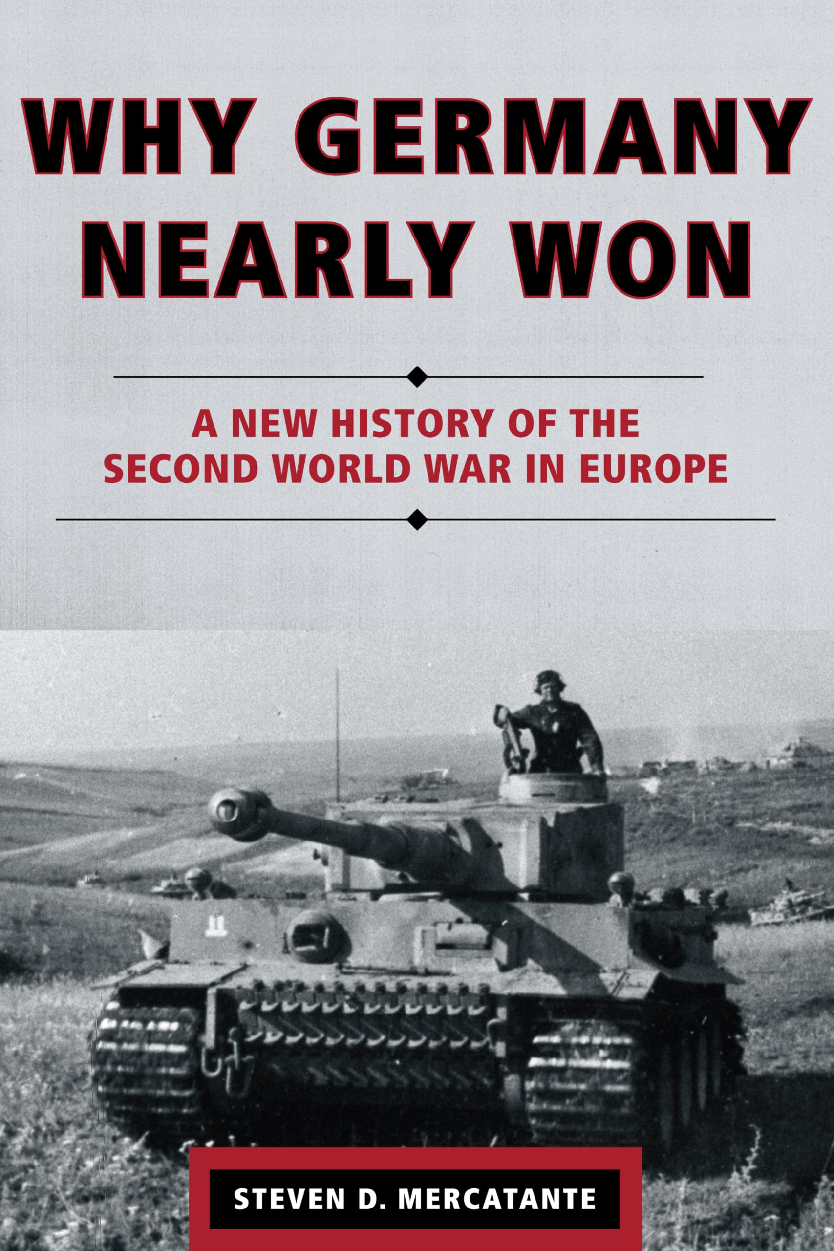 Why Germany Nearly Won: A New History of the Second World War in Europe Politics & History