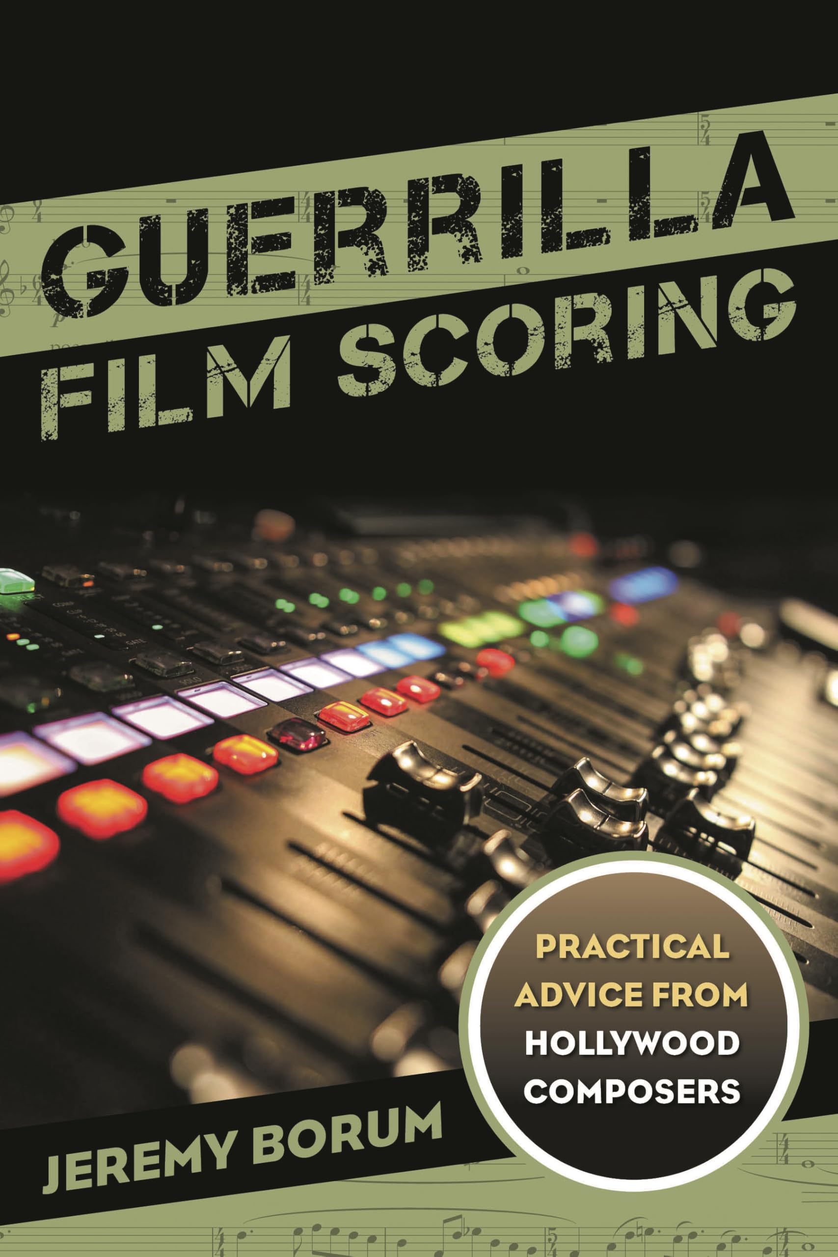 Guerrilla Film Scoring: Practical Advice from Hollywood Composers Film, Art & Culture