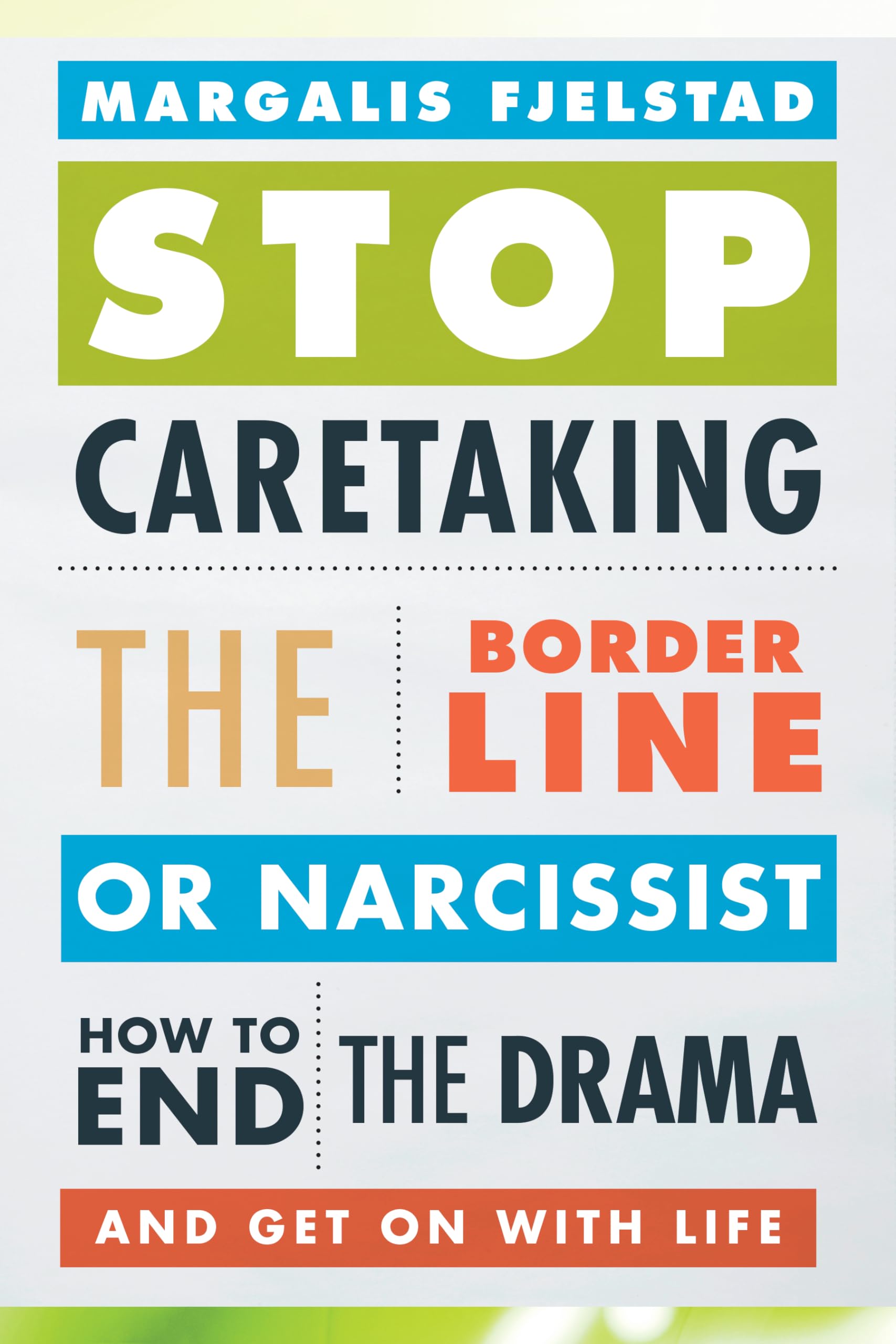 Stop Caretaking the Borderline or Narcissist: How to End the Drama and Get On with Life Reference Books