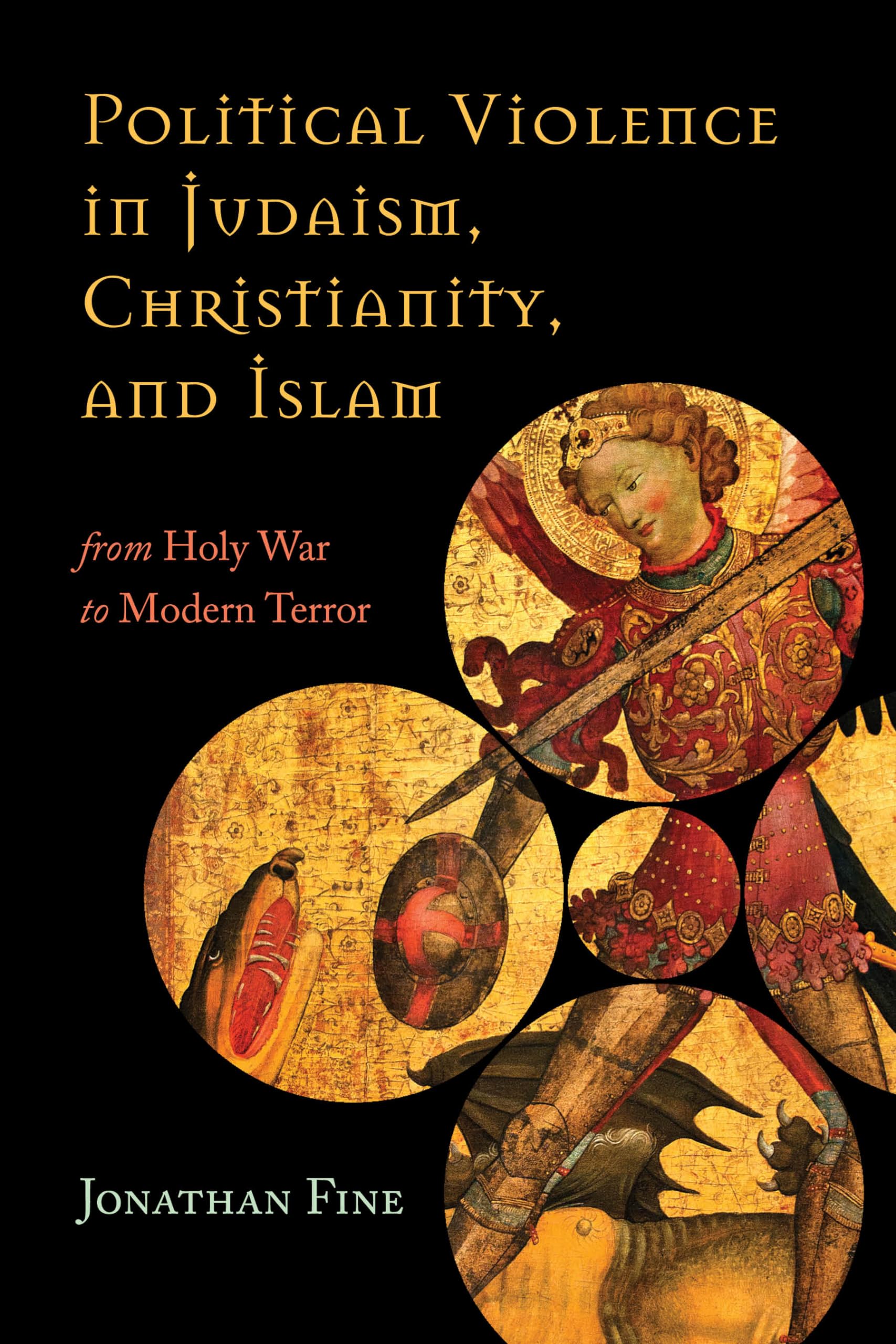 Political Violence in Judaism, Christianity, and Islam: From Holy War to Modern Terror book