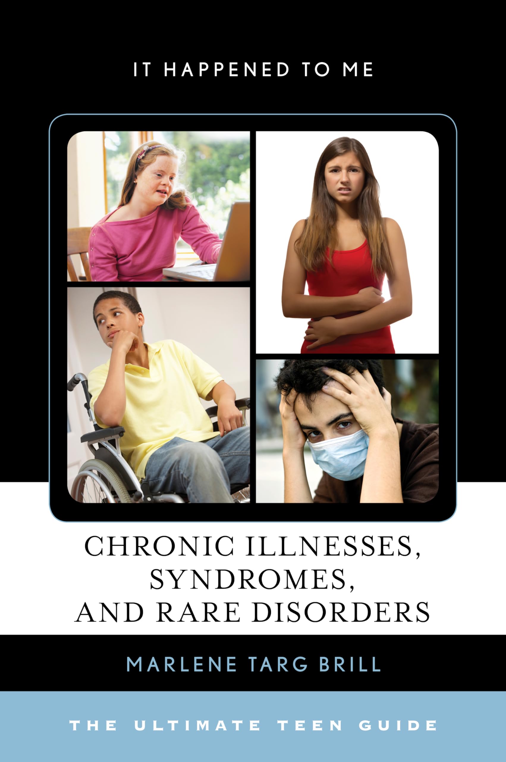 Chronic Illnesses, Syndromes, and Rare Disorders: The Ultimate Teen Guide book