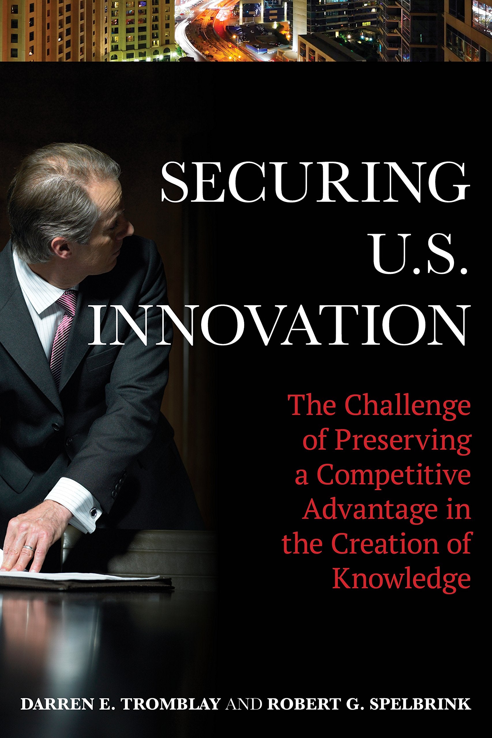 Securing U.S. Innovation: The Challenge of Preserving a Competitive Advantage in the Creation of Knowledge book