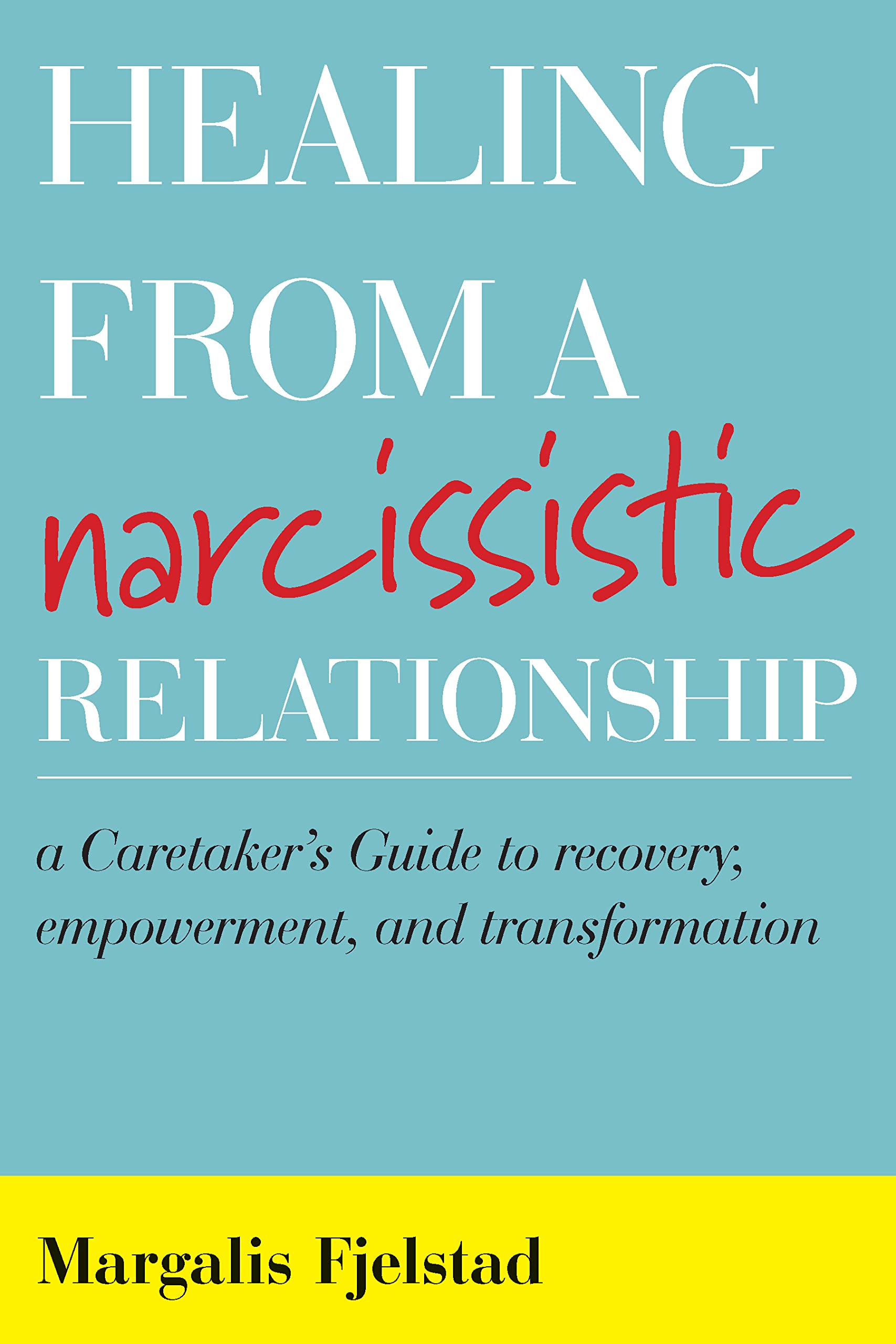 Healing from a Narcissistic Relationship: A Caretaker's Guide to Recovery, Empowerment, and Transformation book