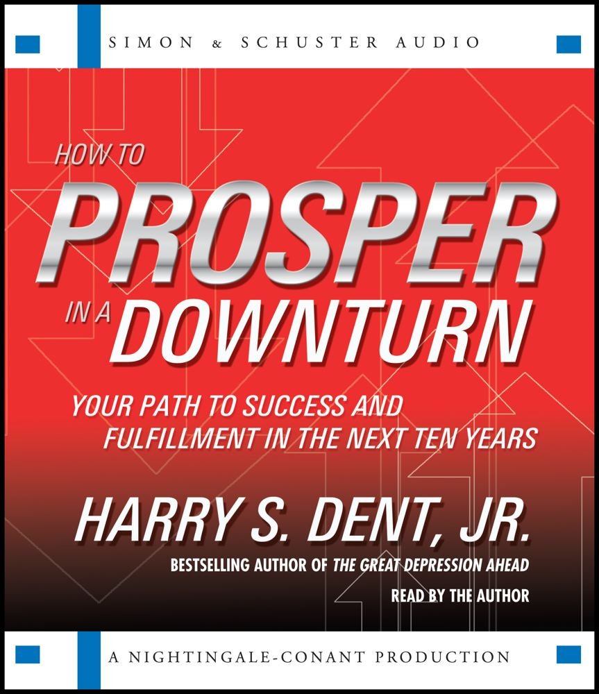How to Prosper in a Downturn: Your Path to Success and Fulfillment in the Next Ten Years Self-help