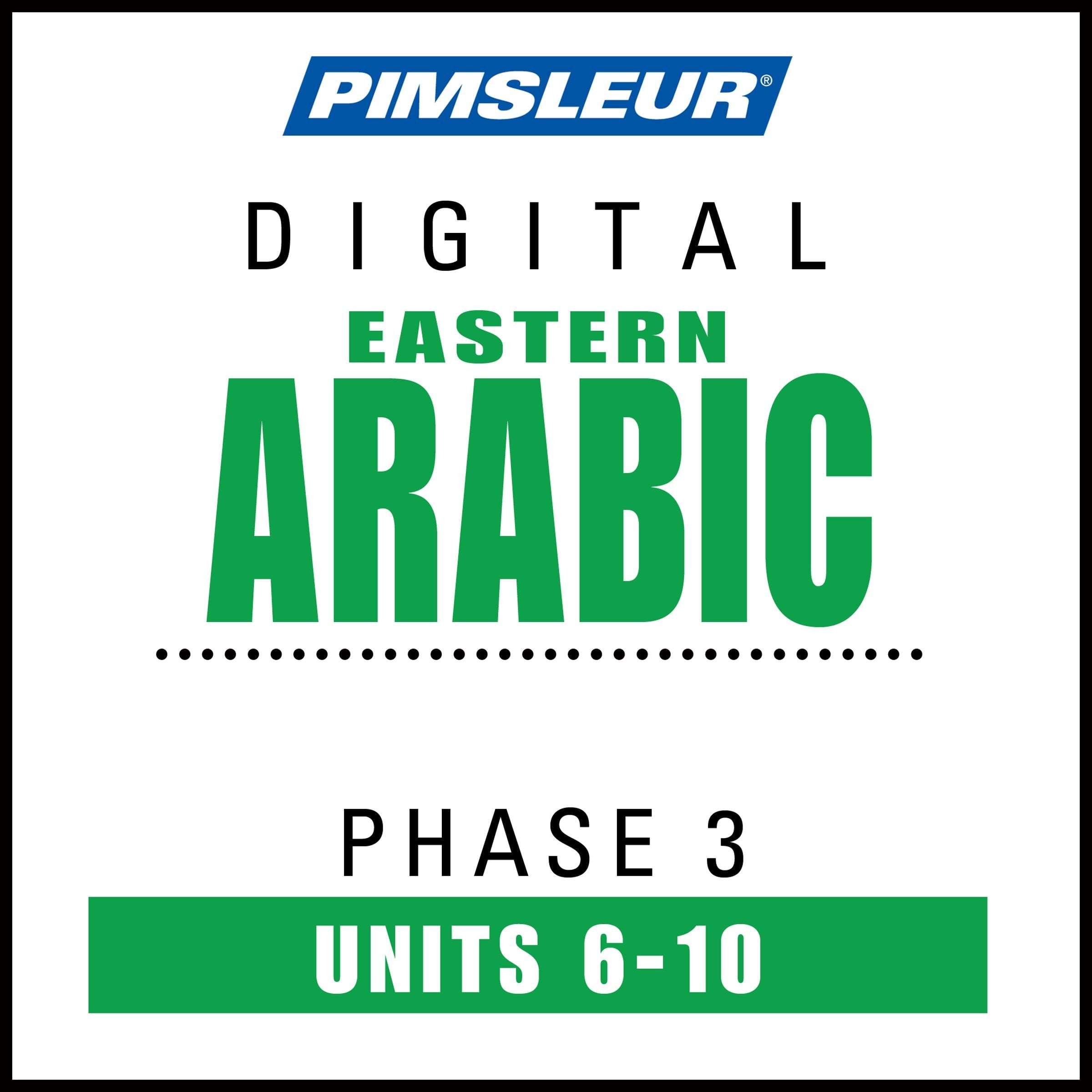 Pimsleur Arabic (Eastern) Level 3 Lessons 6-10 MP3: Learn to Speak and Understand Eastern Arabic with Pimsleur Language Programs (Pimsleur Digital) Books