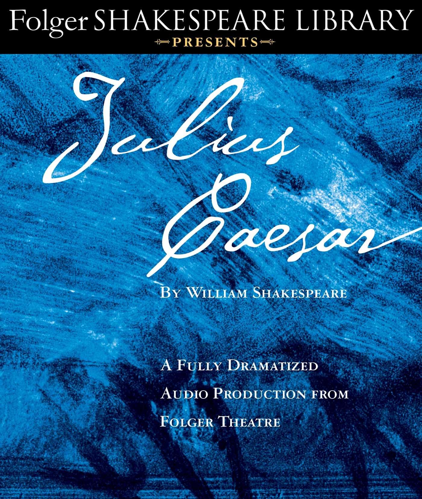 Julius Caesar: A Fully-Dramatized Audio Production from Folger Theatre Drama
